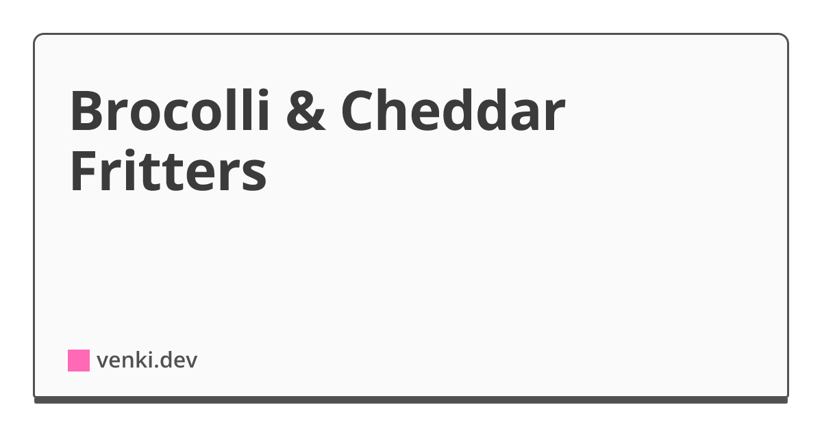 Brocolli & Cheddar Fritters