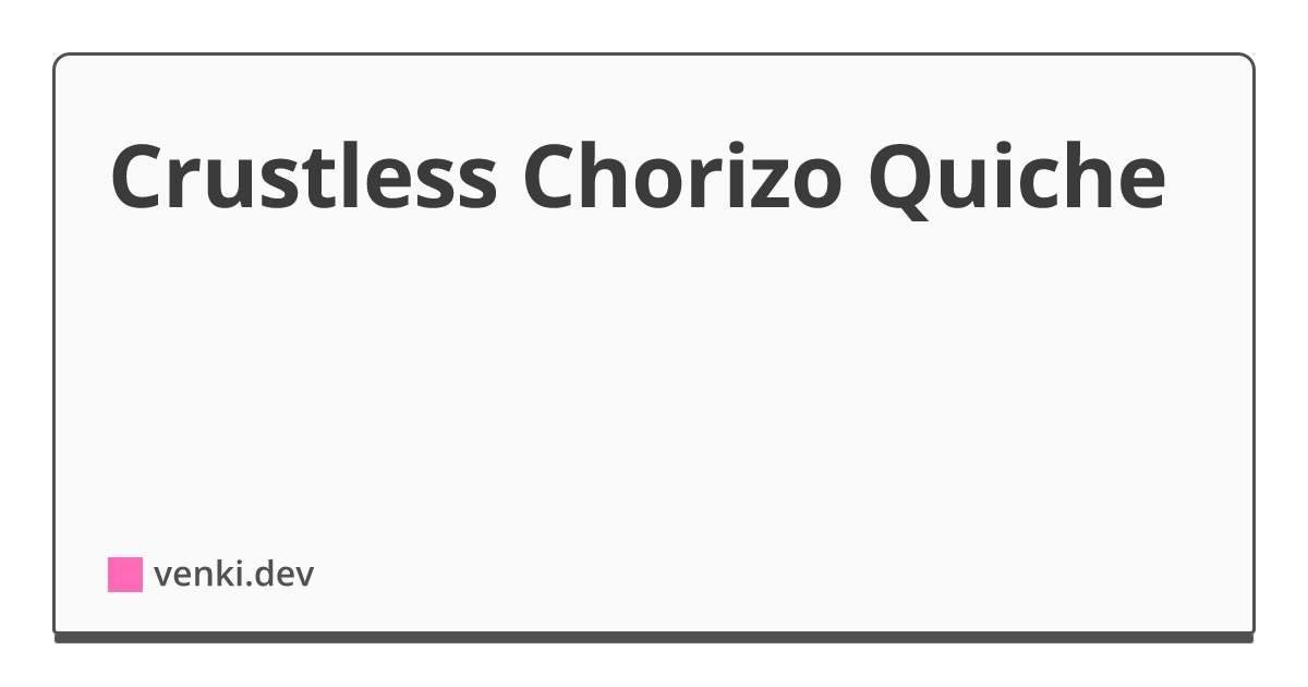 Crustless Chorizo Quiche
