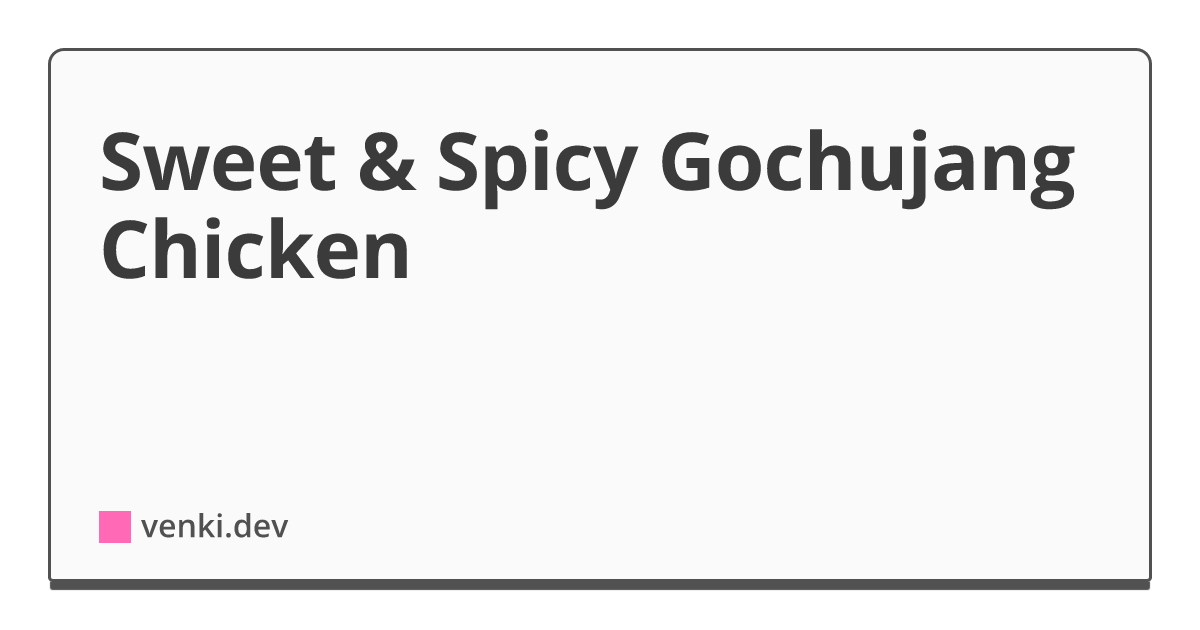 Sweet & Spicy Gochujang Chicken
